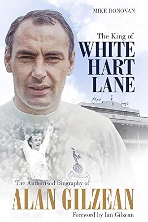 Seller image for The King of White Hart Lane: The Authorised Biography of Alan Gilzean by Donovan, Mike [Hardcover ] for sale by booksXpress