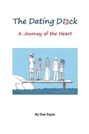 Imagen del vendedor de The Dating Dock: A Journey of the Heart by Aspin, Dee [Paperback ] a la venta por booksXpress