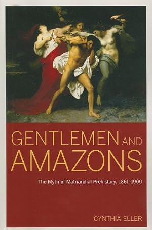 Image du vendeur pour Gentlemen and Amazons: The Myth of Matriarchal Prehistory, 18611900 by Eller, Cynthia [Paperback ] mis en vente par booksXpress