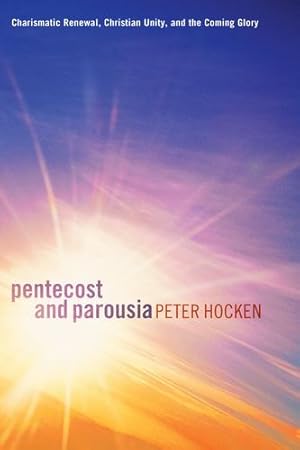 Seller image for Pentecost and Parousia: Charismatic Renewal, Christian Unity, and the Coming Glory by Hocken, Peter [Paperback ] for sale by booksXpress