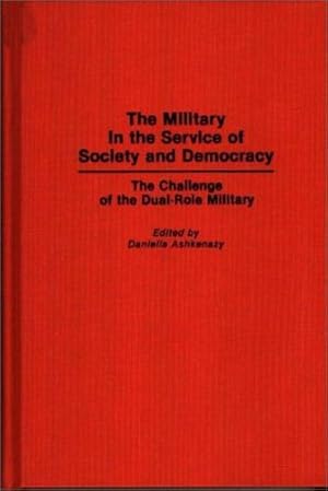 Image du vendeur pour The Military in the Service of Society and Democracy: The Challenge of the Dual-Role Military (Contributions in Military Studies) by Ashkenazy, Daniella [Hardcover ] mis en vente par booksXpress