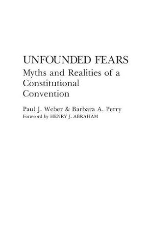 Image du vendeur pour Unfounded Fears: Myths and Realities of a Constitutional Convention (Contributions in Legal Studies; 55) by Perry, Barbara, Weber, Paul J. [Paperback ] mis en vente par booksXpress