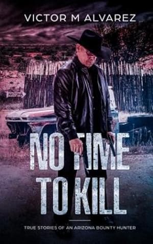 Immagine del venditore per No Time To Kill: True Stories of an Arizona Bounty Hunter by Alvarez, Victor M [Hardcover ] venduto da booksXpress