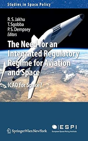 Immagine del venditore per The Need for an Integrated Regulatory Regime for Aviation and Space: ICAO for Space? (Studies in Space Policy) [Hardcover ] venduto da booksXpress