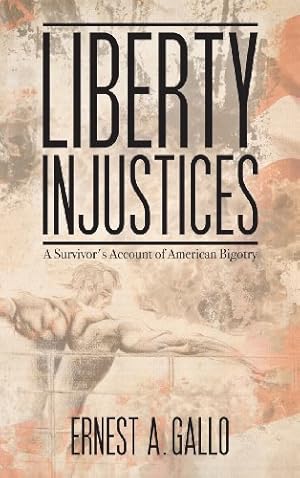 Seller image for Liberty Injustices: A Survivor's Account of American Bigotry by Gallo, Ernest A [Hardcover ] for sale by booksXpress
