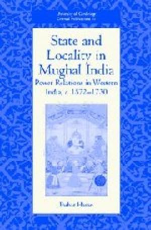 Bild des Verkufers fr State and Locality in Mughal India: Power Relations in Western India, c.1572-1730 (University of Cambridge Oriental Publications) by Hasan, Farhat [Hardcover ] zum Verkauf von booksXpress