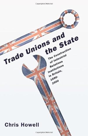 Seller image for Trade Unions and the State: The Construction of Industrial Relations Institutions in Britain, 1890-2000 by Howell, Chris [Paperback ] for sale by booksXpress