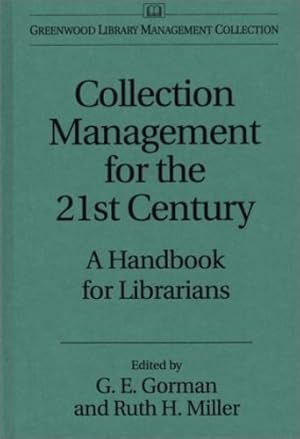 Immagine del venditore per Collection Management for the 21st Century: A Handbook for Librarians (Greenwood Library Management Collection) by Gorman, Gary E., Miller, Ruth H. [Hardcover ] venduto da booksXpress