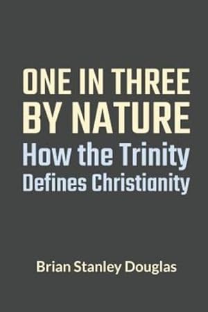 Imagen del vendedor de One and Three by Nature: How the Trinity Defines Christianity by Douglas, Brian Stanley [Paperback ] a la venta por booksXpress