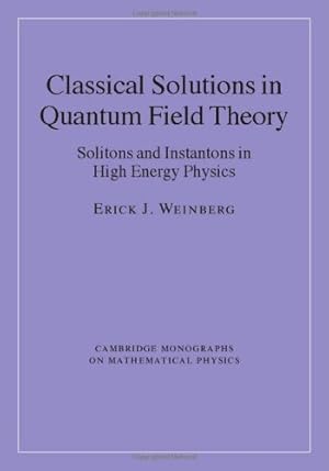 Immagine del venditore per Classical Solutions in Quantum Field Theory: Solitons and Instantons in High Energy Physics (Cambridge Monographs on Mathematical Physics) by Weinberg, Erick J. [Hardcover ] venduto da booksXpress