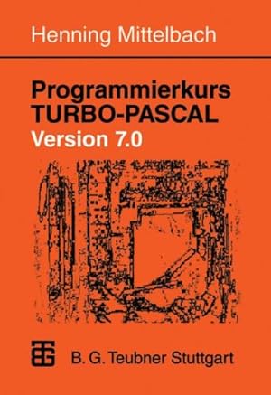 Seller image for Programmierkurs TURBO-PASCAL Version 7.0: Ein Lehr- und bungsbuch mit mehr als 220 Programmen (German Edition) by Mittelbach, Henning [Paperback ] for sale by booksXpress