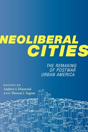 Seller image for Neoliberal Cities : The Remaking of Postwar Urban America for sale by GreatBookPricesUK