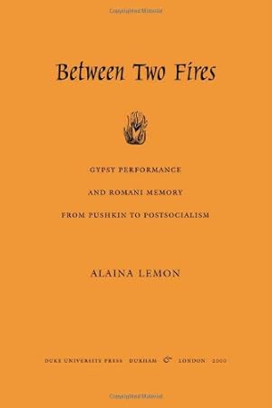 Seller image for Between Two Fires: Gypsy Performance and Romani Memory from Pushkin to Post-Socialism by Lemon, Alaina [Paperback ] for sale by booksXpress