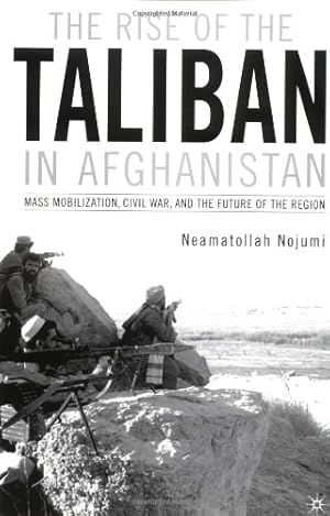 Seller image for The Rise of the Taliban in Afghanistan: Mass Mobilization, Civil War, and the Future of the Region by Nojumi, N. [Paperback ] for sale by booksXpress