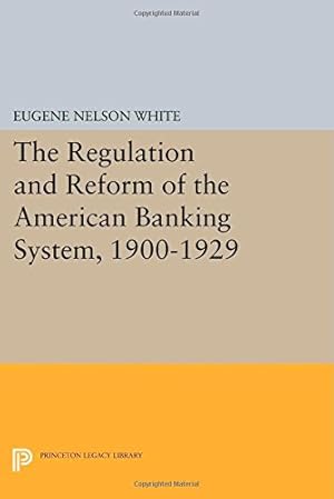 Immagine del venditore per The Regulation and Reform of the American Banking System, 1900-1929 (Princeton Legacy Library) by White, Eugene Nelson [Paperback ] venduto da booksXpress