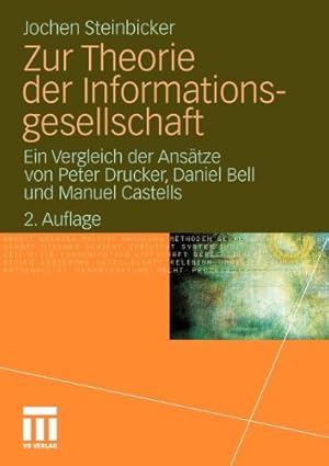 Seller image for Zur Theorie der Informationsgesellschaft: Ein Vergleich der Ansätze von Peter Drucker, Daniel Bell und Manuel Castells (German Edition) by Steinbicker, Jochen [Paperback ] for sale by booksXpress