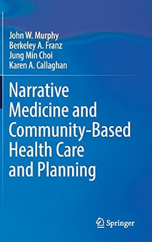 Immagine del venditore per Narrative Medicine and Community-Based Health Care and Planning by Murphy, John W, Franz, Berkeley A., Choi, Jung Min, Callaghan, Karen A. [Hardcover ] venduto da booksXpress