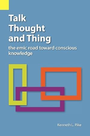 Imagen del vendedor de Talk, Thought, and Thing: The Emic Road Toward Conscious Knowledge by Pike, Kenneth L. [Paperback ] a la venta por booksXpress