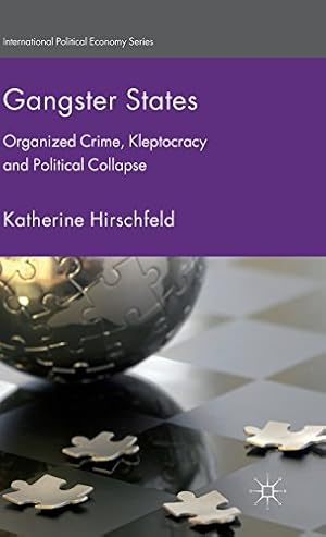 Image du vendeur pour Gangster States: Organized Crime, Kleptocracy and Political Collapse (International Political Economy Series) by Hirschfeld, Katherine [Hardcover ] mis en vente par booksXpress