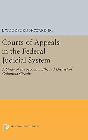 Seller image for Courts of Appeals in the Federal Judicial System: A Study of the Second, Fifth, and District of Columbia Circuits (Princeton Legacy Library) by Howard, J. Woodford [Hardcover ] for sale by booksXpress