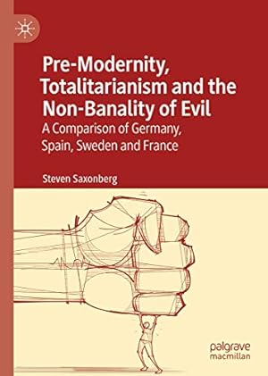 Seller image for Pre-Modernity, Totalitarianism and the Non-Banality of Evil: A Comparison of Germany, Spain, Sweden and France [Hardcover ] for sale by booksXpress