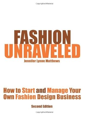 Immagine del venditore per Fashion Unraveled - Second Edition: How to Start and Manage Your Own Fashion (or Craft) Design Business by Matthews, Jennifer Lynne [Paperback ] venduto da booksXpress