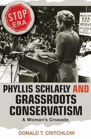 Bild des Verkufers fr Phyllis Schlafly and Grassroots Conservatism: A Woman's Crusade (Politics and Society in Modern America) by Critchlow, Donald T. [Paperback ] zum Verkauf von booksXpress