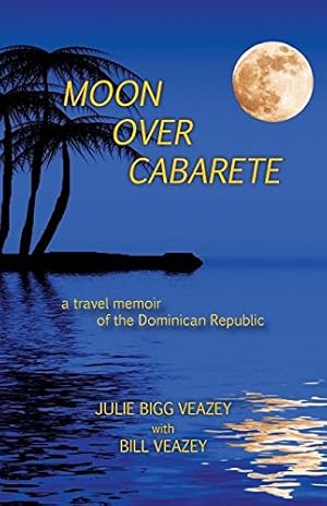 Seller image for Moon Over Cabarete by Veazey, Julie Bigg, Veazey, Bill [Paperback ] for sale by booksXpress