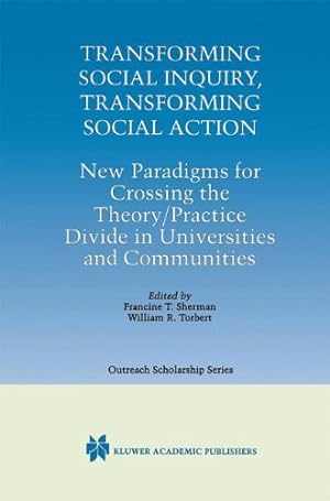 Bild des Verkufers fr Transforming Social Inquiry, Transforming Social Action: New Paradigms for Crossing the Theory/Practice Divide in Universities and Communities (International Series in Outreach Scholarship) [Hardcover ] zum Verkauf von booksXpress