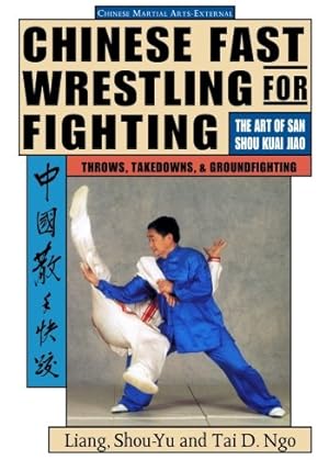 Immagine del venditore per Chinese Fast Wrestling for Fighting: THe Art of San Shou Kuai Jiao by Liang, Shou-Yu, Tai D. Ngo [Paperback ] venduto da booksXpress