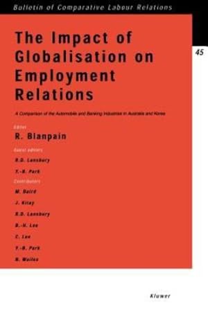 Seller image for Impact of Globalisation on Employment Relations, A Comparison of the Automobile and Banking Industries in Australia and Korea (Bulletin of Comparative Labour Relations Series Set) [Soft Cover ] for sale by booksXpress