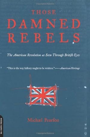 Imagen del vendedor de Those Damned Rebels: The American Revolution As Seen Through British Eyes by Pearson, Michael [Paperback ] a la venta por booksXpress