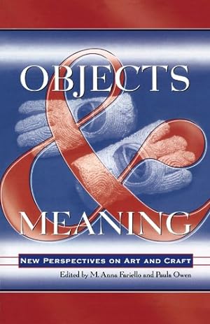 Seller image for Objects and Meaning: New Perspectives on Art and Craft by Fariello M. Anna, Owen, Paula [Paperback ] for sale by booksXpress