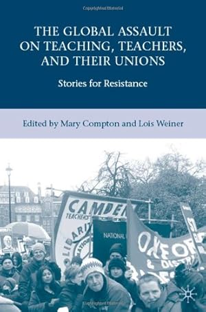 Imagen del vendedor de The Global Assault on Teaching, Teachers, and their Unions: Stories for Resistance [Paperback ] a la venta por booksXpress