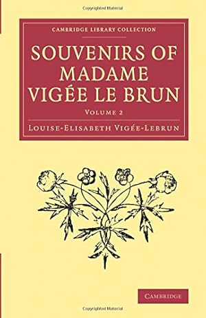 Bild des Verkufers fr Souvenirs of Madame Vigée Le Brun (Cambridge Library Collection - Art and Architecture) (Volume 2) by Vig&#233;e-Lebrun, Louise-Elisabeth [Paperback ] zum Verkauf von booksXpress