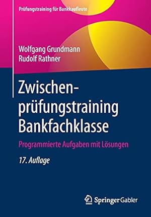 Seller image for Zwischenpr ¼fungstraining Bankfachklasse: Programmierte Aufgaben mit L ¶sungen (Pr ¼fungstraining f ¼r Bankkaufleute) (German Edition) by Grundmann, Wolfgang, Rathner, Rudolf [Paperback ] for sale by booksXpress