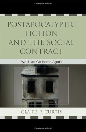 Seller image for Postapocalyptic Fiction and the Social Contract: We'll Not Go Home Again by Curtis, Claire P. [Hardcover ] for sale by booksXpress