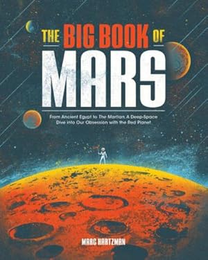 Bild des Verkufers fr The Big Book of Mars : From Ancient Egypt to The Martian, A Deep-Space Dive into Our Obsession with the Red Planet zum Verkauf von AHA-BUCH GmbH