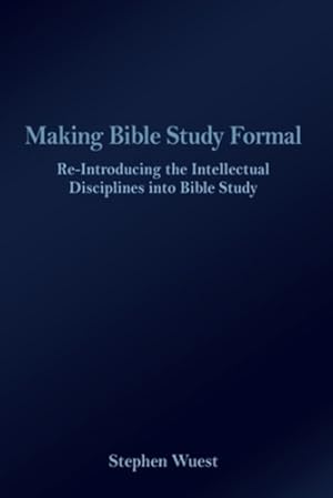 Seller image for Making Bible Study Formal: Re-Introducing the Intellectual Disciplines into Bible Study by Wuest, Stephen [Paperback ] for sale by booksXpress