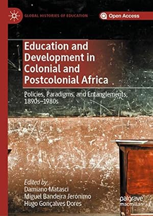 Imagen del vendedor de Education and Development in Colonial and Postcolonial Africa: Policies, Paradigms, and Entanglements, 1890sâ"1980s (Global Histories of Education) [Hardcover ] a la venta por booksXpress