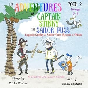 Seller image for The Adventures of Captain Stinky and Sailor Puss: Captain Stinky and Sailor Puss Rescue a Pirate by Fisher, Colin [Paperback ] for sale by booksXpress