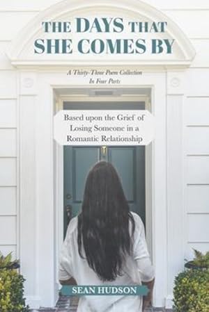 Seller image for The Days That She Comes By: A Thirty-Three Poem Collection In Four Parts Based upon the Grief of Losing Someone in a Romantic Relationship [Soft Cover ] for sale by booksXpress