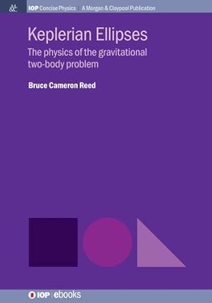 Immagine del venditore per Keplerian Ellipses: The Physics of the Gravitational Two-Body Problem (Iop Concise Physics) by Reed, Bruce Cameron [Paperback ] venduto da booksXpress