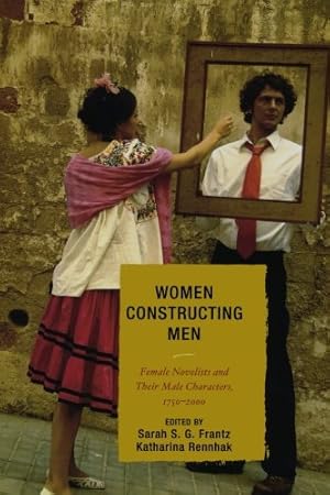 Image du vendeur pour Women Constructing Men: Female Novelists and Their Male Characters, 1750-2000 [Paperback ] mis en vente par booksXpress