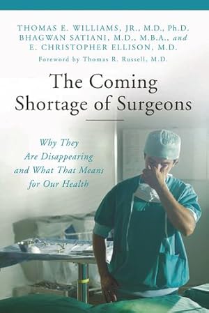 Seller image for The Coming Shortage of Surgeons: Why They Are Disappearing and What That Means for Our Health (Praeger Series on Contemporary Health & Living) by Williams Jr. M.D. Ph.D., Thomas E., Ellison M.D., E. Christopher, Satiani M.D. M.B.A., Bhagwan [Hardcover ] for sale by booksXpress