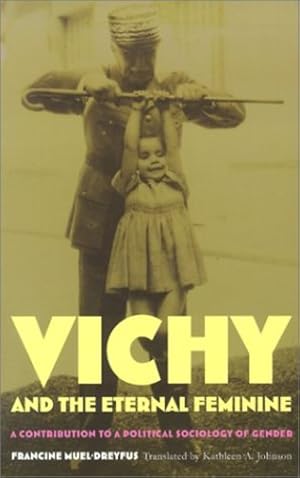 Seller image for Vichy and the Eternal Feminine: A Contribution to a Political Sociology of Gender by Muel-Dreyfus, Francine [Paperback ] for sale by booksXpress