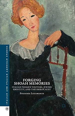 Immagine del venditore per Forging Shoah Memories: Italian Women Writers, Jewish Identity, and the Holocaust (Italian and Italian American Studies) by Lucamente, S., Lucamante, Stefania [Paperback ] venduto da booksXpress