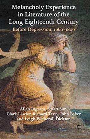 Imagen del vendedor de Melancholy Experience in Literature of the Long Eighteenth Century: Before Depression, 1660-1800 by Ingram, A., Sim, S., Lawlor, C., Terry, R., Baker, J., Wetherall Dickson, Leigh [Paperback ] a la venta por booksXpress