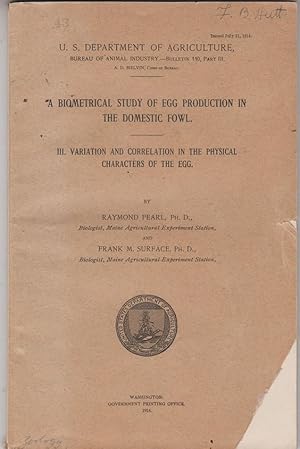 Seller image for A Biometrical Study of Egg Production in the Domestic Fowl III. Variation and Correlation in the Physical Characters of the Egg by Pearl, Raymond and Surface, Frank for sale by Robinson Street Books, IOBA