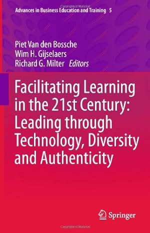 Seller image for Facilitating Learning in the 21st Century: Leading through Technology, Diversity and Authenticity (Advances in Business Education and Training) [Hardcover ] for sale by booksXpress